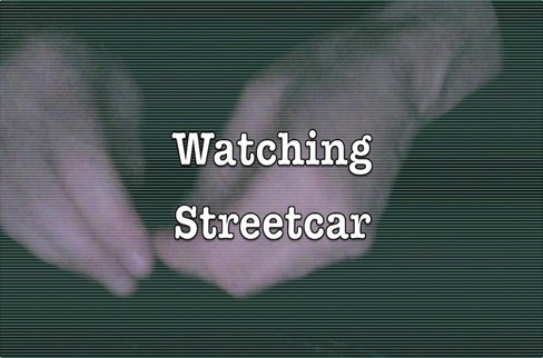 Watching Streetcar